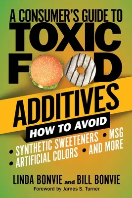 Przewodnik konsumenta po toksycznych dodatkach do żywności: Jak unikać syntetycznych słodzików, sztucznych barwników, Msg i nie tylko - A Consumer's Guide to Toxic Food Additives: How to Avoid Synthetic Sweeteners, Artificial Colors, Msg, and More