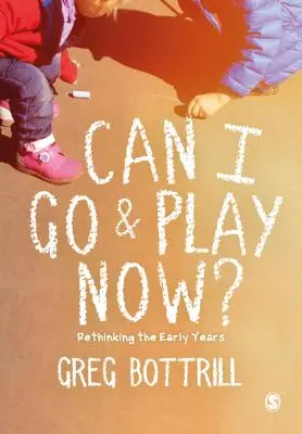 Czy mogę teraz iść się pobawić? Ponowne przemyślenie wczesnych lat - Can I Go and Play Now?: Rethinking the Early Years