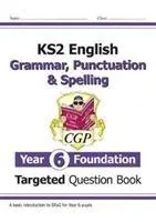 KS2 English Targeted Question Book: Gramatyka, interpunkcja i ortografia - Rok 6 Foundation - KS2 English Targeted Question Book: Grammar, Punctuation & Spelling - Year 6 Foundation