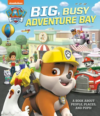 Wielka, ruchliwa zatoka przygód: Książka o ludziach, miejscach i szczeniakach (Paw Patrol) - Big, Busy Adventure Bay: A Book about People, Places, and Pups! (Paw Patrol)