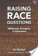 Stawianie pytań o rasę: Białość i dociekanie w edukacji - Raising Race Questions: Whiteness and Inquiry in Education