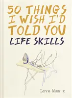 50 rzeczy, o których chciałbym ci powiedzieć - umiejętności życiowe - 50 Things I Wish I'd Told You - Life Skills