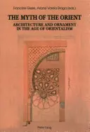 Mit Orientu: architektura i ornament w epoce orientalizmu - The Myth of the Orient; Architecture and Ornament in the Age of Orientalism