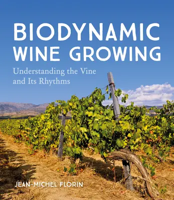 Biodynamiczna uprawa winorośli: Zrozumieć winorośl i jej rytm - Biodynamic Wine Growing: Understanding the Vine and Its Rhythms