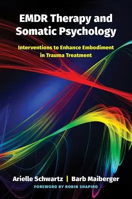 Terapia Emdr i psychologia somatyczna: Interwencje wzmacniające ucieleśnienie w leczeniu traumy - Emdr Therapy and Somatic Psychology: Interventions to Enhance Embodiment in Trauma Treatment