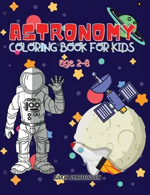 Kolorowanka astronomiczna: Astronomia i kosmos kolorowanka dla dzieci, maluchów, dziewczynek i chłopców, zeszyt ćwiczeń dla dzieci, łatwa do kolorowania Ag - Astronomy coloring book: Astronomy and Space coloring book for kids, Toddlers, Girls and Boys, Activity Workbook for kinds, Easy to coloring Ag