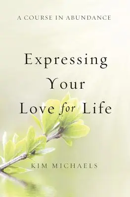 Kurs obfitości: Wyrażanie miłości do życia - A Course in Abundance: Expressing Your Love for Life