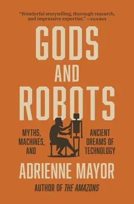 Bogowie i roboty: Mity, maszyny i starożytne marzenia o technologii - Gods and Robots: Myths, Machines, and Ancient Dreams of Technology