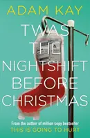 Twas The Nightshift Before Christmas - świąteczne pamiętniki szpitalne od autora wielomilionowego hitu This is Going to Hurt - Twas The Nightshift Before Christmas - Festive hospital diaries from the author of multi-million-copy hit This is Going to Hurt