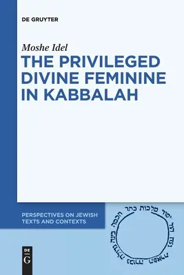 Uprzywilejowana boska kobiecość w kabale - The Privileged Divine Feminine in Kabbalah