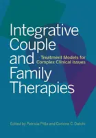 Integracyjne terapie par i rodzin: Modele leczenia złożonych problemów klinicznych - Integrative Couple and Family Therapies: Treatment Models for Complex Clinical Issues