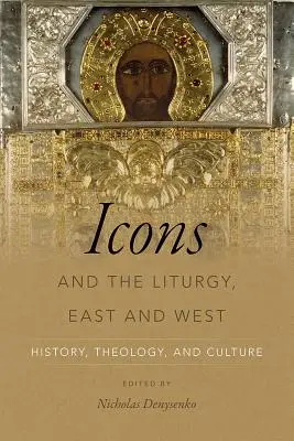 Ikony i liturgia, Wschód i Zachód: historia, teologia i kultura - Icons and the Liturgy, East and West: History, Theology, and Culture