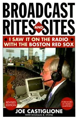 Rytuały i miejsca transmisji: Widziałem to w radiu z Boston Red Sox, wydanie poprawione - Broadcast Rites and Sites: I Saw It on the Radio with the Boston Red Sox, Revised Edition