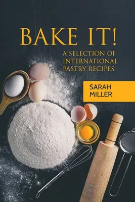 Bake It!: Wybór międzynarodowych przepisów na ciasta - Bake It!: A Selection of International Pastry Recipes