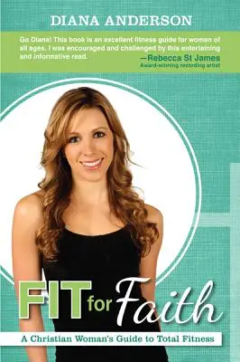 Fit for Faith: Chrześcijański przewodnik po fitnessie - Fit for Faith: A Christian Woman's Guide to Total Fitness