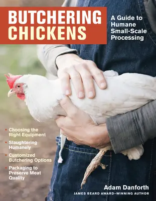 Rozbiór kurczaków: Przewodnik po humanitarnym przetwórstwie na małą skalę - Butchering Chickens: A Guide to Humane, Small-Scale Processing