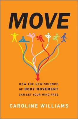 Move: Jak nowa nauka o ruchu ciała może uwolnić twój umysł - Move: How the New Science of Body Movement Can Set Your Mind Free