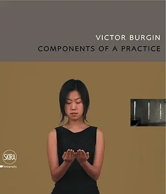 Victor Burgin: Komponenty praktyki - Victor Burgin: Components of a Practice