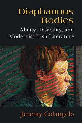 Diaphanous Bodies: Zdolność, niepełnosprawność i modernistyczna literatura irlandzka - Diaphanous Bodies: Ability, Disability, and Modernist Irish Literature