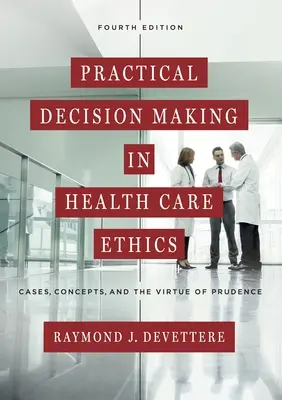 Praktyczne podejmowanie decyzji w etyce opieki zdrowotnej: Przypadki, koncepcje i cnota roztropności - Practical Decision Making in Health Care Ethics: Cases, Concepts, and the Virtue of Prudence