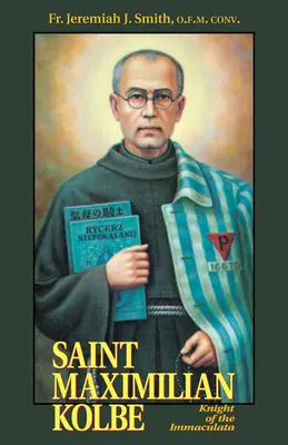 Maksymilian Kolbe: Rycerz Niepokalanej - St. Maximilian Kolbe: Knight of the Immaculata