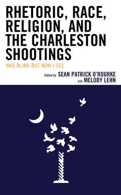 Retoryka, rasa, religia i strzelaniny w Charleston: Byłem ślepy, ale teraz widzę - Rhetoric, Race, Religion, and the Charleston Shootings: Was Blind but Now I See