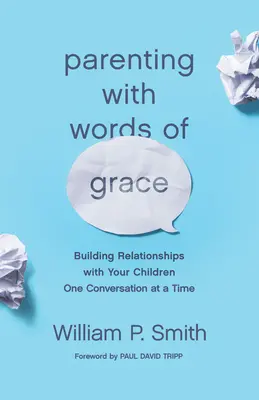 Rodzicielstwo ze słowami łaski: Budowanie relacji z dziećmi - jedna rozmowa na raz - Parenting with Words of Grace: Building Relationships with Your Children One Conversation at a Time