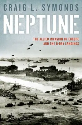 Operacja Neptun: Desant D-Day i aliancka inwazja na Europę - Operation Neptune: The D-Day Landings and the Allied Invasion of Europe