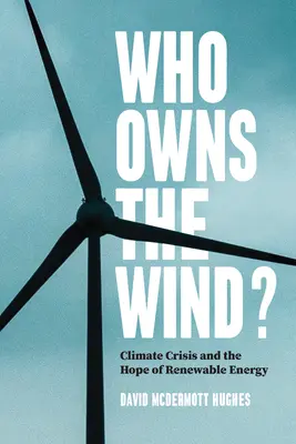 Kto jest właścicielem wiatru? Kryzys klimatyczny i nadzieja na energię odnawialną - Who Owns the Wind?: Climate Crisis and the Hope of Renewable Energy