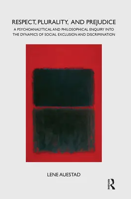 Szacunek, wielość i uprzedzenia: Psychoanalityczne i filozoficzne badanie dynamiki wykluczenia społecznego i dyskryminacji - Respect, Plurality, and Prejudice: A Psychoanalytical and Philosophical Enquiry Into the Dynamics of Social Exclusion and Discrimination