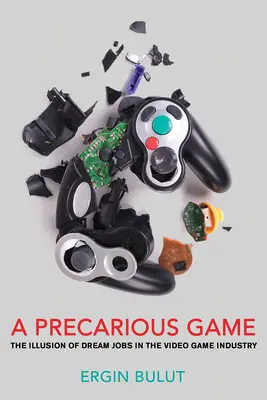 Niepewna gra: Iluzja wymarzonych miejsc pracy w branży gier wideo - A Precarious Game: The Illusion of Dream Jobs in the Video Game Industry