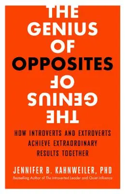 Geniusz przeciwieństw: jak introwertycy i ekstrawertycy osiągają razem niezwykłe wyniki - The Genius of Opposites: How Introverts and Extroverts Achieve Extraordinary Results Together