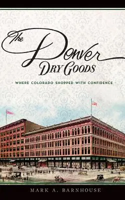 Denver Dry Goods: Gdzie Kolorado robi zakupy z pewnością siebie - The Denver Dry Goods: Where Colorado Shopped with Confidence