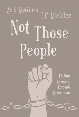Nie ci ludzie: Odnalezienie uzdrowienia poprzez odkupienie - Not Those People: Finding Recovery Through Redemption
