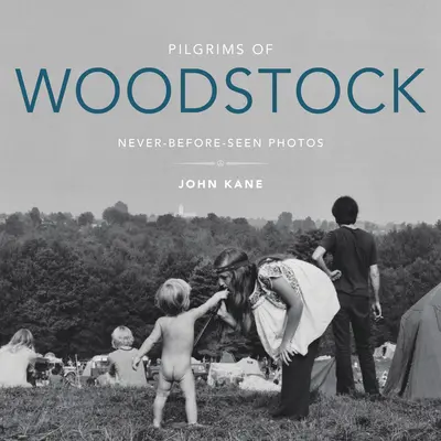 Pielgrzymi z Woodstock: Nigdy wcześniej niewidziane zdjęcia - Pilgrims of Woodstock: Never-Before-Seen Photos