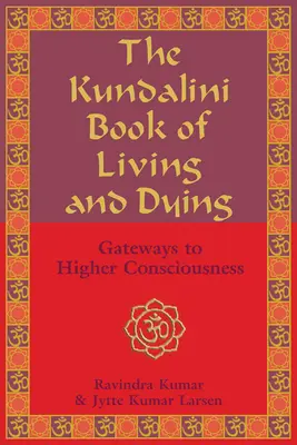 Księga życia i umierania Kundalini: Bramy do wyższej świadomości - The Kundalini Book of Living and Dying: Gateways to Higher Consciousness