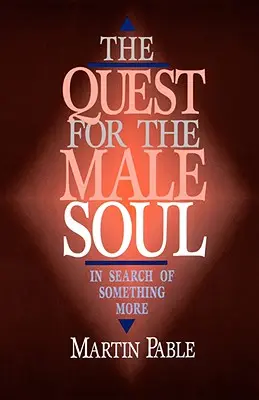 Poszukiwanie męskiej duszy: w poszukiwaniu czegoś więcej - The Quest for the Male Soul: In Search of Something More