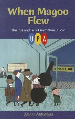 When Magoo Flew: Powstanie i upadek studia animacji UPA - When Magoo Flew: The Rise and Fall of Animation Studio UPA