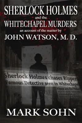 Sherlock Holmes i morderstwa w Whitechapel: Relacja ze sprawy autorstwa Johna Watsona M.D. - Sherlock Holmes and The Whitechapel Murders: An account of the matter by John Watson M.D.