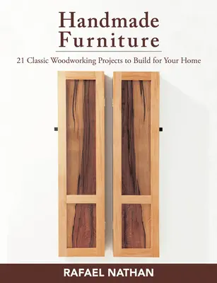 Ręcznie robione meble: 21 klasycznych projektów stolarskich do wykonania w domu - Handmade Furniture: 21 Classic Woodworking Projects to Build for Your Home