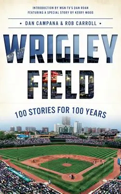 Wrigley Field: 100 historii na 100 lat - Wrigley Field: 100 Stories for 100 Years