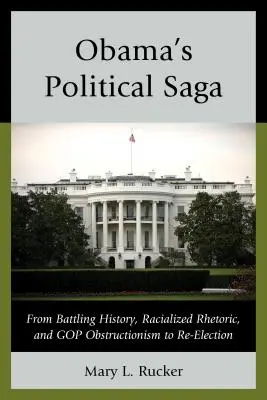 Polityczna saga Obamy: od walki z historią, rasistowską retoryką i obstrukcjonizmem GOP po reelekcję - Obama's Political Saga: From Battling History, Racialized Rhetoric, and GOP Obstructionism to Re-Election