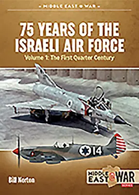 75 lat Izraelskich Sił Powietrznych: Tom 1 - Pierwsze ćwierćwiecze, 1948-1973 - 75 Years of the Israeli Air Force: Volume 1 - The First Quarter of a Century, 1948-1973