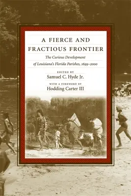 A Fierce and Fractious Frontier: Ciekawy rozwój parafii na Florydzie w Luizjanie, 1699-2000 - A Fierce and Fractious Frontier: The Curious Development of Louisiana's Florida Parishes, 1699-2000