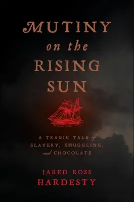 Bunt na Wschodzącym Słońcu: Tragiczna opowieść o niewolnictwie, przemycie i czekoladzie - Mutiny on the Rising Sun: A Tragic Tale of Slavery, Smuggling, and Chocolate