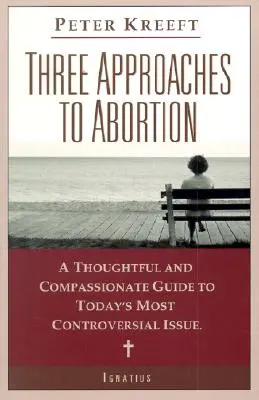 Trzy podejścia do aborcji: Przemyślany i pełen współczucia przewodnik po najbardziej kontrowersyjnej kwestii w dzisiejszych czasach - Three Approaches to Abortion: A Thoughtful and Compassionate Guide to Today's Most Controversial Issue