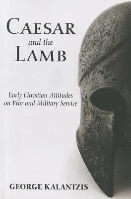Cezar i Baranek: Wczesnochrześcijańskie podejście do wojny i służby wojskowej - Caesar and the Lamb: Early Christian Attitudes on War and Military Service