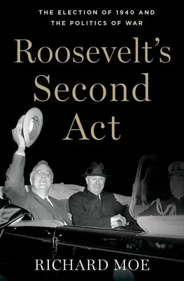 Drugi akt Roosevelta: Wybory w 1940 roku i polityka wojenna - Roosevelt's Second Act: The Election of 1940 and the Politics of War