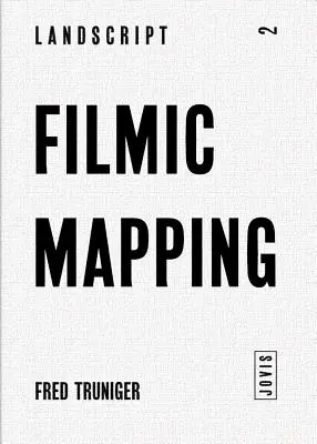 Filmic Mapping: Film i kultura wizualna architektury krajobrazu - Filmic Mapping: Film and the Visual Culture of Landscape Architecture