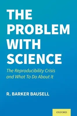 Problem z nauką: Kryzys odtwarzalności i co z tym zrobić? - The Problem with Science: The Reproducibility Crisis and What to Do about It